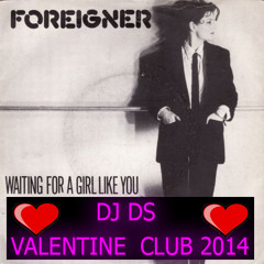 Foreigner -Waiting For A Girl Like You (DJ DS Valentine  2014 Club Mix )