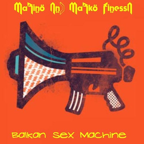 Marino & Marko Finessa -Balkan Seks Mašina