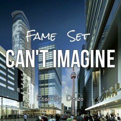Can't Imagine - Fame Set (Prod.By Denzo)