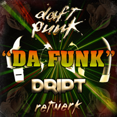 Daft Punk - Da Funk (DRIPT RETWERK) [FREE D/L]
