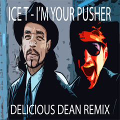 Ice-T - I'm Your Pusher (Delicious Dean Remix)