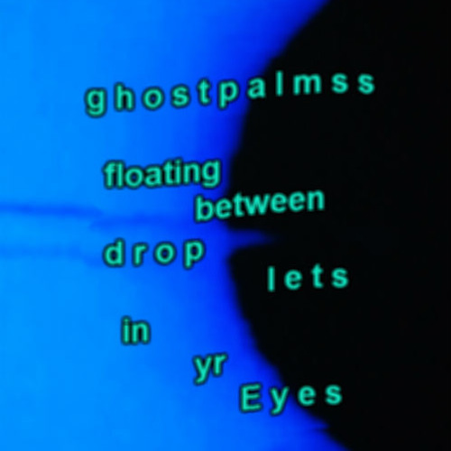 floating between droplets in yr Eyes