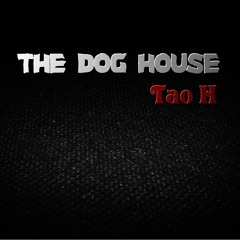 Tao H - The Dog House [Download link in description]