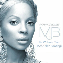 Mary J. Blige - Be Without You (Stoddlez Bootleg)