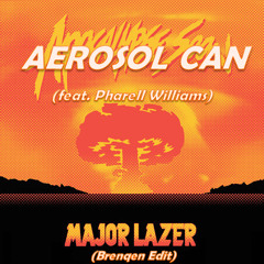Major Lazer - Aerosol Can (feat. Pharell Williams) (Brenqen Edit)