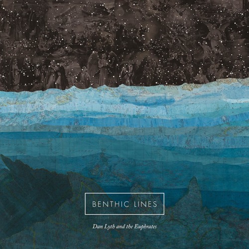 DAN LYTH & THE EUPHRATES // BENTHIC LINES