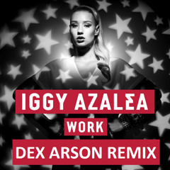 Iggy Azalea - Work (Dex Arson Remix)
