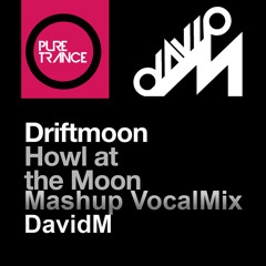 Driftmoon - Howl At The Moon (DavidM Mashup Vocal Mix)