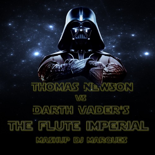 THOMAS NEWSON VS DARTH VADER'S - The flute imperial (Mashup DJ Marques)