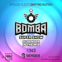 Bomba Super Show - by Sender (Dmytro Kutsyi guest mix ) # 343 part 2