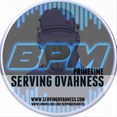 SERVING OVAHNESS: PODCAST #2 | BPM NYC PRIMETIME | FEBRUARY 2014