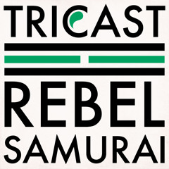 TRICAST03 ☲ Rebel Samurai