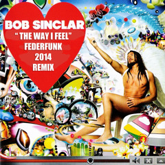 Bob Sinclar - The Way I Feel ( FederFunk 2014 Remix ) FREE DOWNLOAD ** click buy ;)