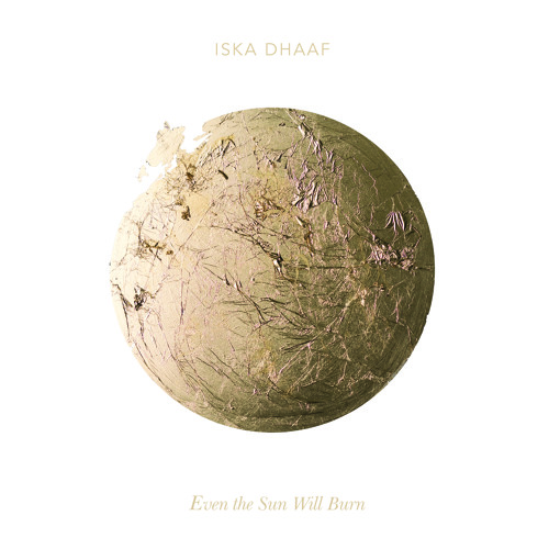 Even the Sun Will Burn by Iska Dhaaf