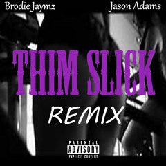 Brodie Jaymz & Jason Adams - Thim Slick (REMIX)