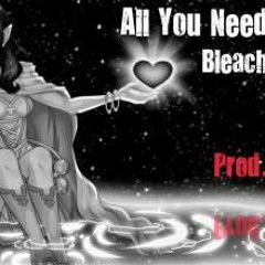 Bleach ft. Steph - All You Need Is Love (Prod. Jay Bee)