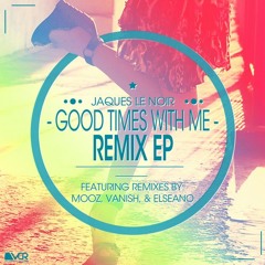 Good Times With Me (MooZ Remix) by Jaques Le Noir