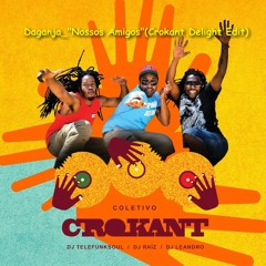 Daganja_"Nossos Amigos"(Crokant Delight Edit) Free Download