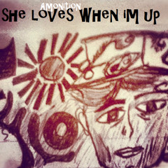 She Loves When I'm Up (Prod. By BraveStarr)