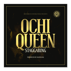 OCHI QUEEN - STAGGARING (DIRTY VERSION) Produced By Babybang