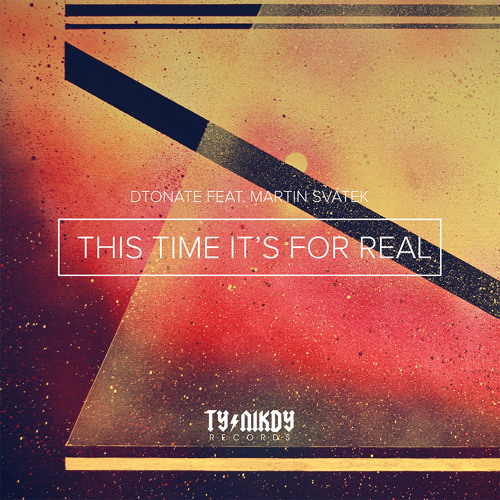 Stream DTonate - This Time It's For Real Feat. Martin Svátek by tynikdy |  Listen online for free on SoundCloud