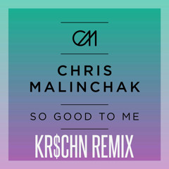 Chris Malinchak - So Good To Me [KR$CHN Remix]