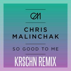 Chris Malinchak - So Good To Me [KR$CHN Remix]