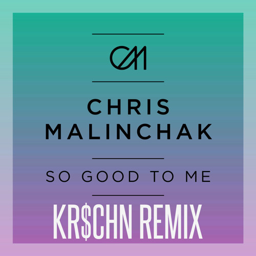 Chris Malinchak - So Good To Me [KR$CHN Remix]