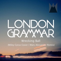 London Grammar - Wrecking Ball (Miley Cyrus Cover | Mats Alexander Bootleg Remix)