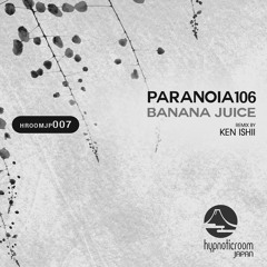 Paranoia106 - Banana Juice (Ken Ishii Remix) (Preview) [Hypnotic Room Japan]