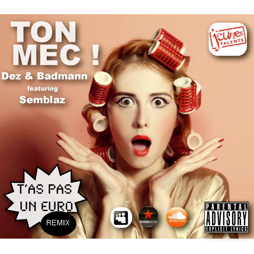 TON MEC ! Feat. Dez & Semblaz (T'as Pas Un Euro Remix) by BADMANN