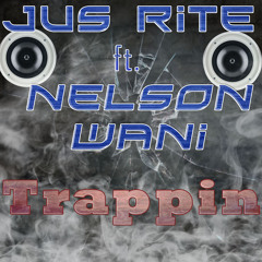 Jus Rite - Trappin Ft. Nelson Wani
