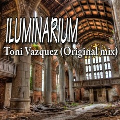 ILUMINARIUM - Toni Vazquez (Original mix)