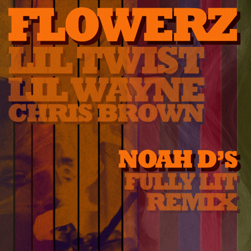 Stream Lil Twist Ft Lil Wayne & Chris Brown - Flowerz (Noah D's Fully ...