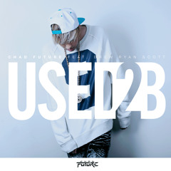 Used 2 B (Feat. Drew Ryan Scott)