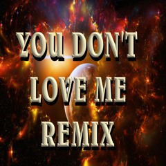 You Don't Love Me Remix