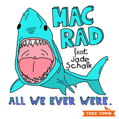 Mac Rad - All We Ever Were Ft. Jade Schalk