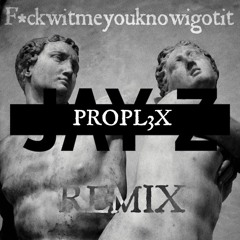 PROPL3X - F*ckwitmeyouknowigotit (Remix)