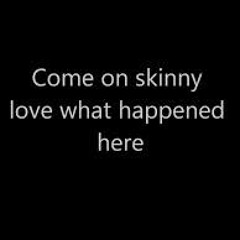 Skinny Love (skinnymx)