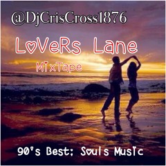 LoVeRs Lane (90's Soul Mix)- @DjCrisCross1876