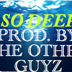 So Deep (Prod. By The Other Guyz)