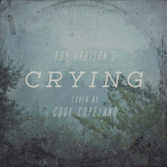 Roy Orbison - Crying - Cover by Cody Copeland