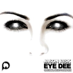 Jason Risk - Eye Dee (Original 'Nighttrain' Mix) [10k EARLY FREEBIE]