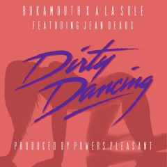 Rokamouth & A La $ole - Dirty Dancing (Feat. Jean Deaux) (Prod. Powers Pleasant)