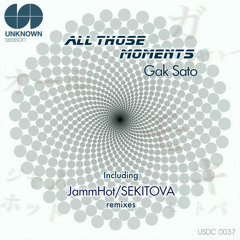 Gak Sato - All Those Moments (SEKITOVA Remix) Clip OUT 24th Feb.