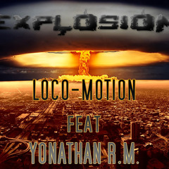 LOCO-MOTION feat YONATHAN R.M. - Explosion (ORIGINAL RADIO EDIT)