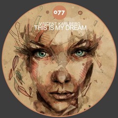 Vincent Karlberg - This Is My Dream (Original Mix) [Mycore-Records] ***OUT NOW***