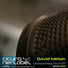 CICUTA 022 - David Meiser - Uncompromising Sound EP (with RRKS & Drugstore & The Outlier Remixes)