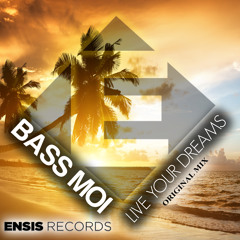 Bass Moi - Live Your Dreams ( OUT NOW )