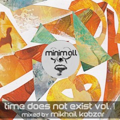 Time does not exist vol.1 (mixed by Mikhail Kobzar) [MINIMALL085]
